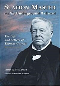Station Master on the Underground Railroad: The Life and Letters of Thomas Garrett, Rev. Ed. (Paperback, Revised)
