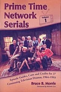 Prime Time Network Serials: Episode Guides, Casts and Credits for 37 Continuing Television Dramas, 1964-1993 (Paperback)