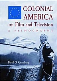 Colonial America on Film and Television: A Filmography (Paperback)