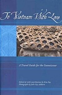 To Vietnam with Love: A Travel Guide for the Connoisseur (Paperback)