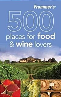 Frommers 500 Places for Food and Wine Lovers (Paperback)