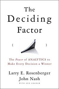 The Deciding Factor : The Power of Analytics to Make Every Decision a Winner (Hardcover)