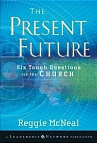 The Present Future: Six Tough Questions for the Church (Paperback)