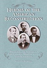 Heroes of the American Reconstruction: Profiles of Sixteen Educators, Politicians and Activists (Paperback)