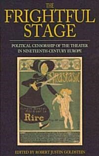 The Frightful Stage : Political Censorship of the Theater in Nineteenth-century Europe (Hardcover)