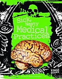 Sick, Nasty Medical Practices (Library Binding)