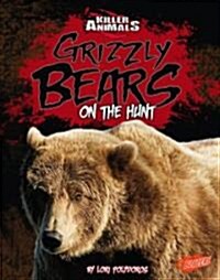 Grizzly Bears: On the Hunt (Library Binding)