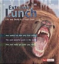 Extreme Lunch!: Life and Death in the Food Chain (Library Binding)