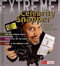 Celebrity Snapper!: Taking the Ultimate Celebrity Photo (Library Binding)