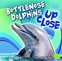 Bottlenose Dolphins Up Close (Library Binding)