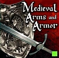 Medieval Arms and Armor (Library Binding)