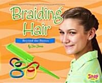 Braiding Hair: Beyond the Basics (Library Binding)