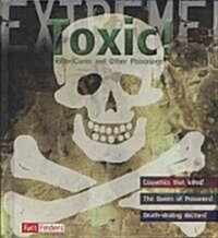 Toxic!: Killer Cures and Other Poisonings (Library Binding)
