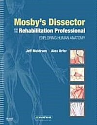 Mosbys Dissector for the Rehabilitation Professional: Exploring Human Anatomy (Spiral)