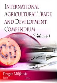 International Agricultural Trade and Development Compendium (Hardcover)