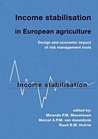 Income Stabilisation in European Agriculture: Design and Economic Impact of Risk Management Tools (Hardcover)