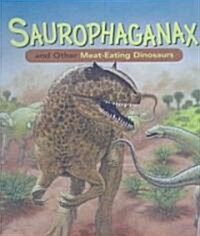 Saurophaganax and Other Meat-Eating Dinosaurs (Hardcover)