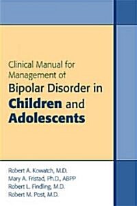 Clinical Manual for Management of Bipolar Disorder in Children and Adolescents (Paperback)
