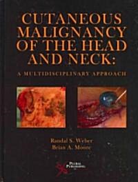 Cutaneous Malignancy of the Head and Neck: A Multidisciplinary Approach (Hardcover)