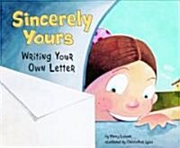 Sincerely Yours: Writing Your Own Letter (Library Binding)