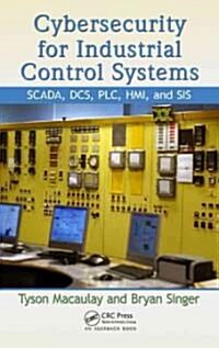 Cybersecurity for Industrial Control Systems: SCADA, DCS, PLC, HMI, and SIS (Hardcover, UK)