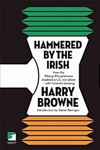 Hammered by the Irish: How the Pitstop Ploughshares Disabled A U.S. War Plane-With Irelands Blessing (Paperback)