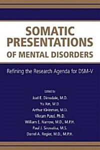 Somatic Presentations of Mental Disorders: Refining the Research Agenda for DSM-V (Paperback)