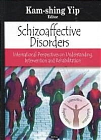 Schizoaffective Disorders: International Perspectives on Understanding, Intervention and Rehabilitation (Hardcover)