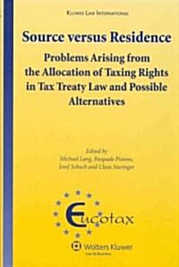 Source Versus Residence: Problems Arising from the Allocation of Taxing Rights in Tax Treaty Law and Possible Alternatives (Hardcover)