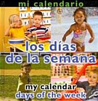 Mi calendario, Los dias de la semana/My Calendar, Days of the Week (Library, Bilingual)
