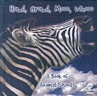 Howl, Growl, Mooo, Whooo, a Book of Animals Sounds (Library Binding)