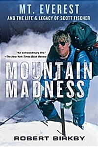 Mountain Madness: Scott Fischer, Mount Everest & a Life Lived on High (Paperback)