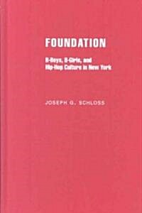 Foundation: B-Boys, B-Girls and Hip-Hop Culture in New York (Hardcover)