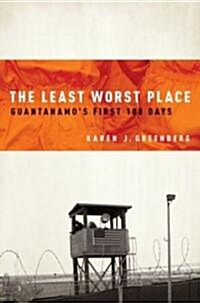 The Least Worst Place: Guantanamos First 100 Days (Hardcover)