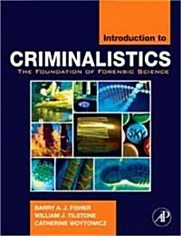 Introduction to Criminalistics: The Foundation of Forensic Science (Hardcover)