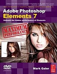 Adobe Photoshop Elements 7 Maximum Performance : Unleash the Hidden Performance of Elements (Paperback)