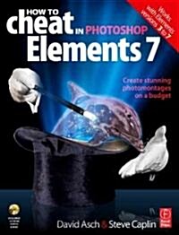 How to Cheat in Photoshop Elements 7 : Creating Stunning Photomontages on a Budget (Paperback)