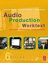 Audio Production Worktext: Concepts, Techniques, and Equipment [With CDROM] (Paperback, 6th)