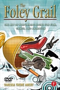 The Foley Grail: The Art of Performing Sound for Film, Games, and Animation [With DVD] (Paperback)