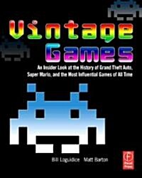 Vintage Games : An Insider Look at the History of Grand Theft Auto, Super Mario, and the Most Influential Games of All Time (Paperback)
