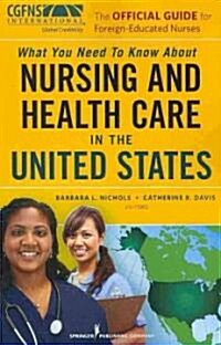 The Official Guide for Foreign-Educated Nurses: What You Need to Know about Nursing and Health Care in the United States (Paperback)