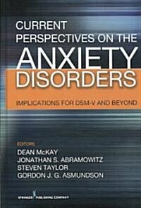 Current Perspectives on the Anxiety Disorders: Implications for Dsm-V and Beyond (Hardcover)