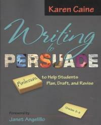 Writing to Persuade: Minilessons to Help Students Plan, Draft, and Revise, Grades 3-8 (Paperback)