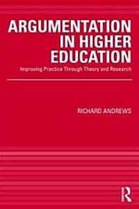 Argumentation in Higher Education : Improving Practice Through Theory and Research (Paperback)