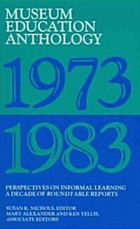 Museum Education Anthology, 1973-1983: Perspectives on Informal Learning: A Decade of Roundtable Reports (Paperback)