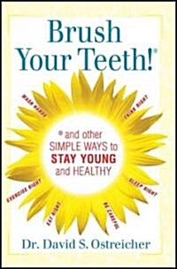 Brush Your Teeth! and Other Simple Ways to Stay Young and Healthy (Paperback)