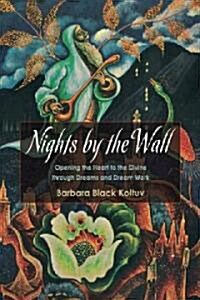 Nights by the Wall: A Guide to Dreams, Dreamwork, and Profound Self-Knowledge (Paperback)
