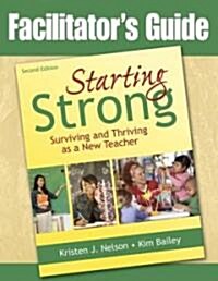 Facilitators Guide to Starting Strong: Surviving and Thriving as a New Teacher (Paperback)