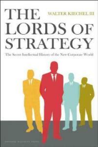 The Lords of Strategy: The Secret Intellectual History of the New Corporate World (Hardcover)
