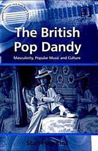 The British Pop Dandy : Masculinity, Popular Music and Culture (Hardcover, New ed)